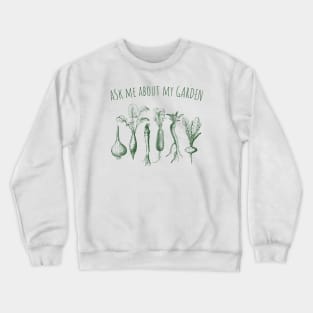 Ask Me About My Garden Crewneck Sweatshirt